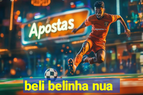 beli belinha nua